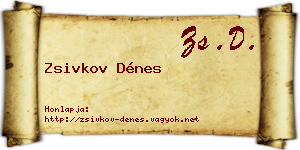 Zsivkov Dénes névjegykártya
